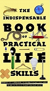 The Indispensable Book of Practical Life Skills