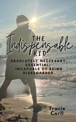 The Indispensable Kid: Absolutely necessary, essential; incapable of being disregarded - Corll, Tracie