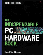 The Indispensable PC Hardware Book