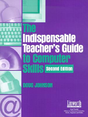 The Indispensable Teacher's Guide to Computer Skills - Johnson, Douglas A