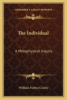 The Individual: A Metaphysical Inquiry - Cooley, William Forbes