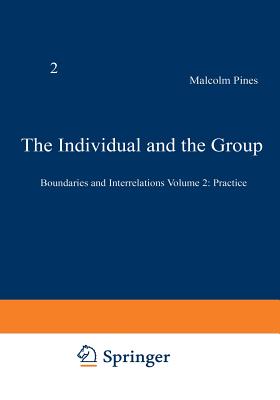 The Individual and the Group: Boundaries and Interrelations Volume 2: Practice - Pines, Malcolm (Editor)