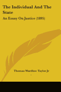 The Individual And The State: An Essay On Justice (1895)