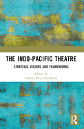 The Indo-Pacific Theatre: Strategic Visions and Frameworks