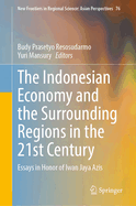The Indonesian Economy and the Surrounding Regions in the 21st Century: Essays in Honor of Iwan Jaya Azis