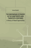 The Indonesian Economy in the Nineteenth and Twentieth Centuries: A History of Missed Opportunities