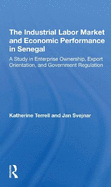The Industrial Labor Market And Economic Performance In Senegal: A Study In Enterprise Ownership, Export Orientation, And Government Regulations