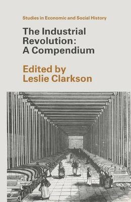 The Industrial Revolution: A Compendium - Clarkson, L.A. (Editor)