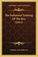 The Industrial Training Of The Boy (1913)