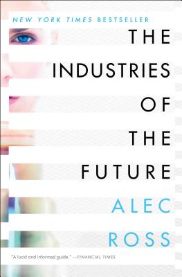The Industries of the Future - Ross, Alec