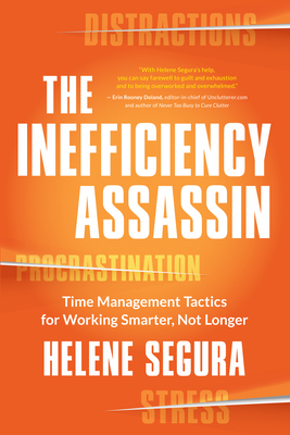 The Inefficiency Assassin: Time Management Tactics for Working Smarter, Not Longer - Segura, Helene