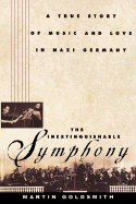 The Inextinguishable Symphony: The True Story of Love and Music in Nazi Germany