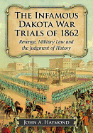 The Infamous Dakota War Trials of 1862: Revenge, Military Law and the Judgment of History