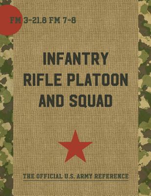 The Infantry Rifle Platoon and Squad (FM 3-21.8 / 7-8) - Department of the Army