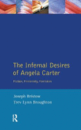 The Infernal Desires of Angela Carter: Fiction, Femininity, Feminism