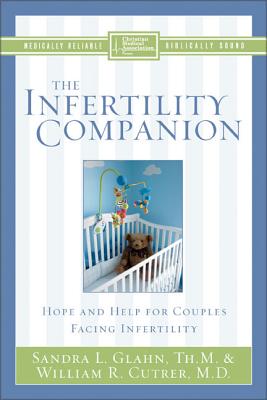 The Infertility Companion: Hope and Help for Couples Facing Infertility - Glahn, Sandra L, and Cutrer, William R