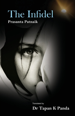 The Infidel - Patnaik, Prasanta, and Panda, Tapan Kumar (Translated by)