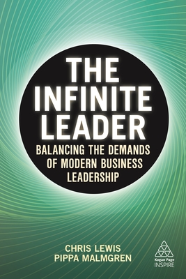 The Infinite Leader: Balancing the Demands of Modern Business Leadership - Lewis, Chris, and Malmgren, Pippa, Dr.
