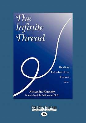 The Infinite Thread: Healing Relationships Beyond Loss (Easyread Large Edition) - Kennedy, Alexandra