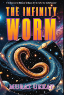 The Infinity Worm: "If the Universe is Not Mechanical, But Organic; Are We a Part of It or Are We Parasites?"