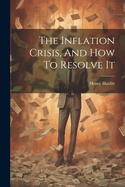 The Inflation Crisis, And How To Resolve It