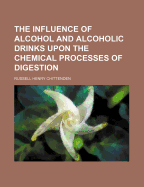 The Influence of Alcohol and Alcoholic Drinks Upon the Chemical Processes of Digestion