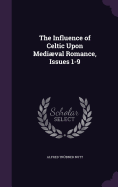 The Influence of Celtic Upon Medival Romance, Issues 1-9