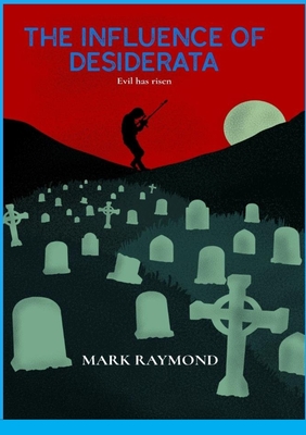 The Influence of Desiderata: Evil has risen - Raymond, Mark