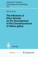 The Influence of Ethyl Alcohol on the Development of the Chondrocranium of Gallus Gallus