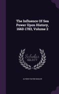 The Influence Of Sea Power Upon History, 1660-1783, Volume 2