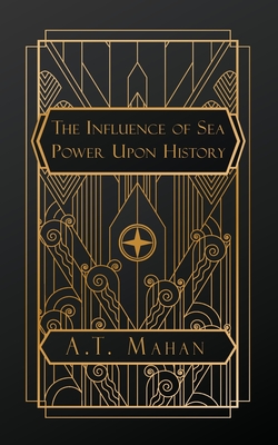 The Influence of Sea Power Upon History - Mahan, A T