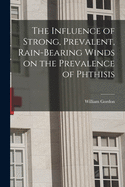 The Influence of Strong, Prevalent, Rain-bearing Winds on the Prevalence of Phthisis