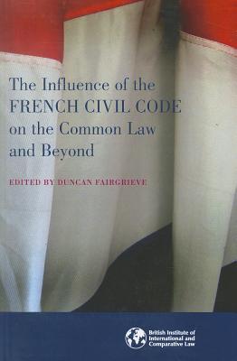 The Influence of the French Civil Code on the Common Law and Beyond - Fairgrieve, Duncan (Editor)