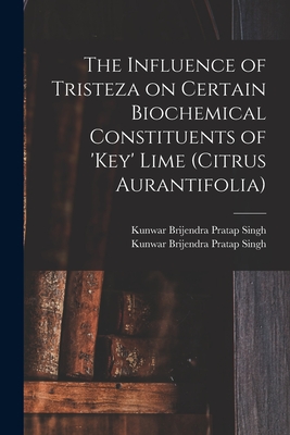 The Influence of Tristeza on Certain Biochemical Constituents of 'Key' Lime (Citrus Aurantifolia) - Singh, Kunwar Brijendra Pratap 1938- (Creator)