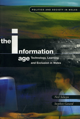 The Information Age: Technology, Learning and Exclusion in Wales - Gorard, Stephen, Professor (Editor), and Sewyn, Neil (Editor)