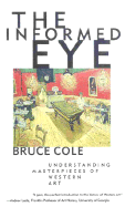 The Informed Eye: Understanding Masterpieces of Western Art - Cole, Bruce, Ph.D.