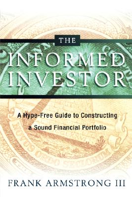 The Informed Investor: A Hype-Free Guide to Constructing a Sound Financial Portfolio - Armstrong, Frank