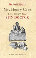 The Ingenious Mr Henry Care: London's First Spin Doctor