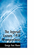 The Ingersoll Lecture, 1914 Metempsychosis