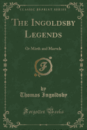 The Ingoldsby Legends: Or Mirth and Marvels (Classic Reprint)
