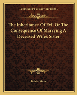 The Inheritance Of Evil Or The Consequence Of Marrying A Deceased Wife's Sister