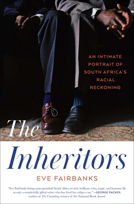 The Inheritors: An Intimate Portrait of South Africa's Racial Reckoning - Fairbanks, Eve