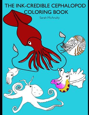 The Ink-Credible Cephalopod Coloring Book - McAnulty, Sarah J