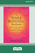 The Inner Bonding Workbook: Six Steps to Healing Yourself and Connecting with Your Divine Guidance (16pt Large Print Edition)