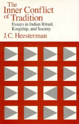 The Inner Conflict of Tradition: Essays in Indian Ritual, Kingship, and Society - Heesterman, J C