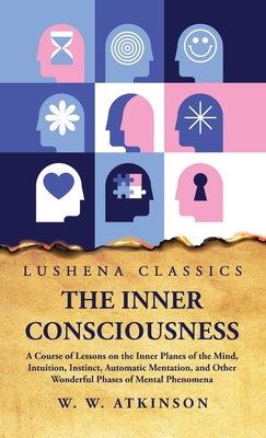 The Inner Consciousness - William Walker Atkinson