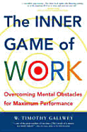 The Inner Game of Work: Overcoming Mental Obstacles for Maximum Performance - Gallwey, W Timothy