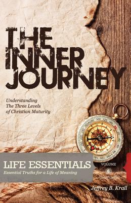 The Inner Journey: Recognizing The Three Levels Of Christian Maturity - Krall, Jeffrey B