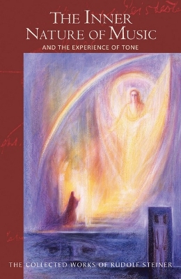 The Inner Nature of Music: And the Experience of Tone (Cw 283) Volume 283 - Steiner, Rudolf, and St Goar, Maria (Translated by)