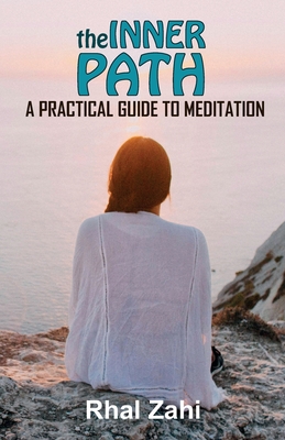The Inner Path: A Practical Guide to Meditation - Zahi, Rhal